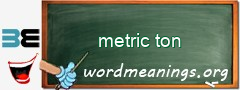 WordMeaning blackboard for metric ton